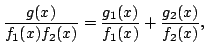$\displaystyle \frac{g(x)}{f_1(x) f_2(x)} = \frac{g_1(x)}{f_1(x)} +
\frac{g_2(x)}{f_2(x)},
$