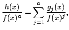 $\displaystyle \frac{h(x)}{f(x)^a} = \sum_{j=1}^a \frac{g_j(x)}{f(x)^j},
$